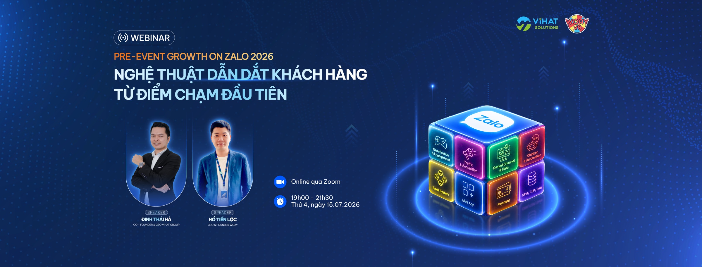 Webinar Pre-event Growth On Zalo 2026 — Nghệ thuật dẫn dắt khách hàng từ điểm chạm đầu tiên. Online qua Zoom, 19h00–21h30 Thứ Tư 15/07/2026. Diễn giả: Đinh Thái Hà (CO-Founder & CEO ViHAT Group) và Hồ Tiến Lộc (CEO & Founder Woay).